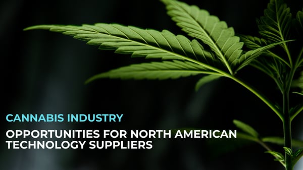 Opportunities for North American technology suppliers to the Cannabis industry