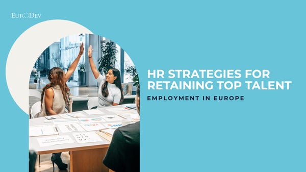Retaining Top Talent in Europe: Strategies for HR Professionals